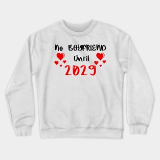 No Boyfriend Until 2029 Crewneck Sweatshirt